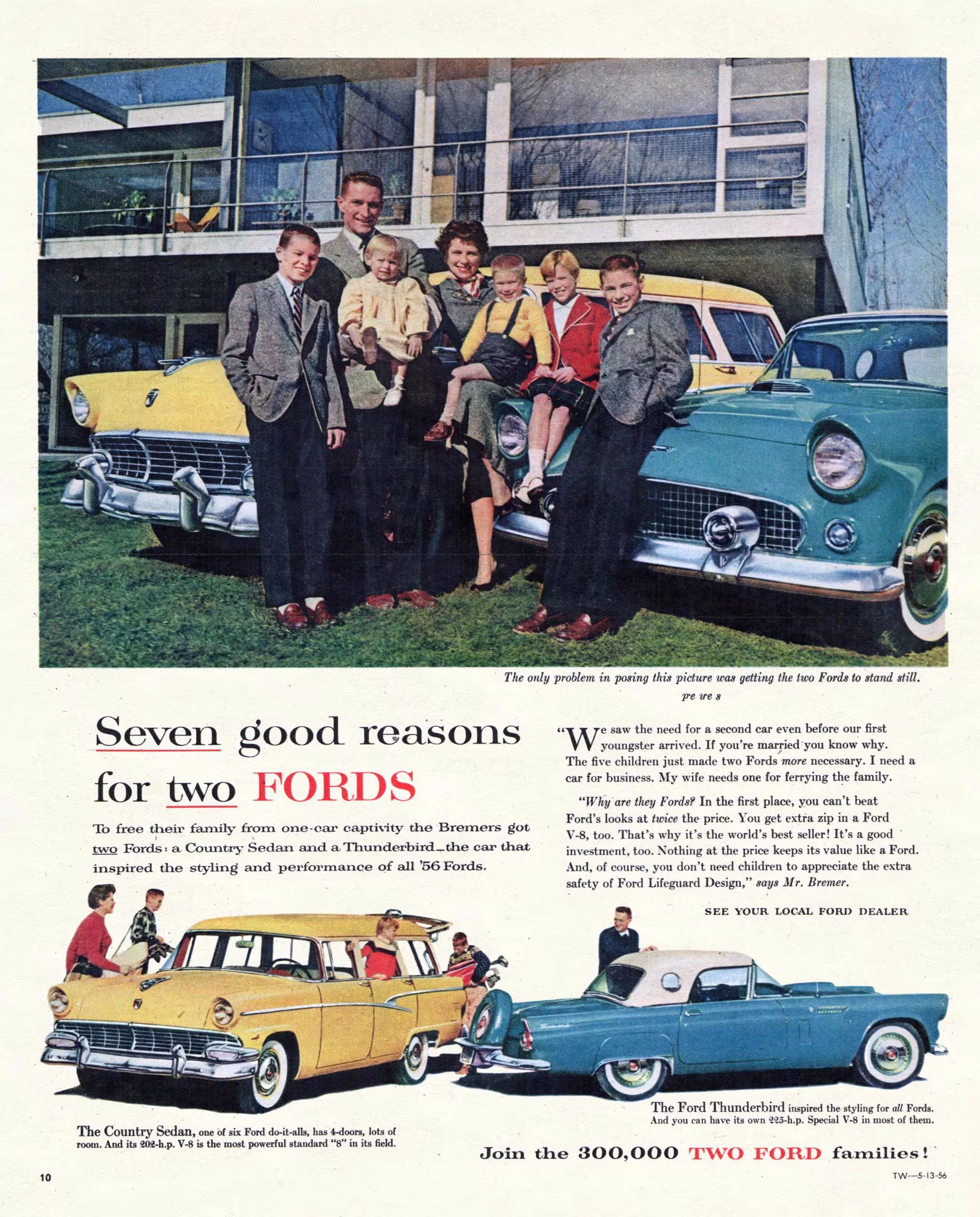 Seven good reasons for two FORDS To free their family from one-car captivity the Bremers got two Fords: a Country Sedan and a Thunderbird_the car that inspired the styling and performance of all '56 Fords.