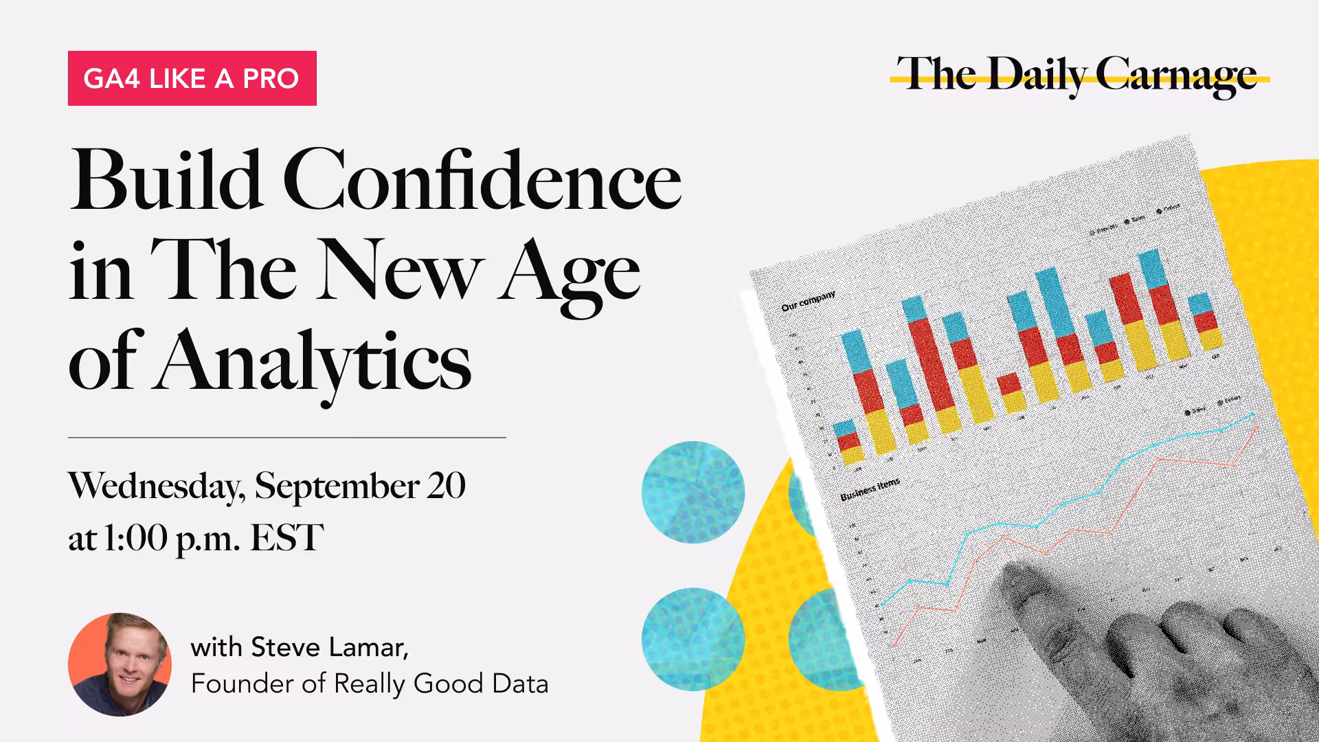 GA4 Like a Pro: Build Confidence in The New Age of Analytics with Steve Lamar, founder of Really Good Data
